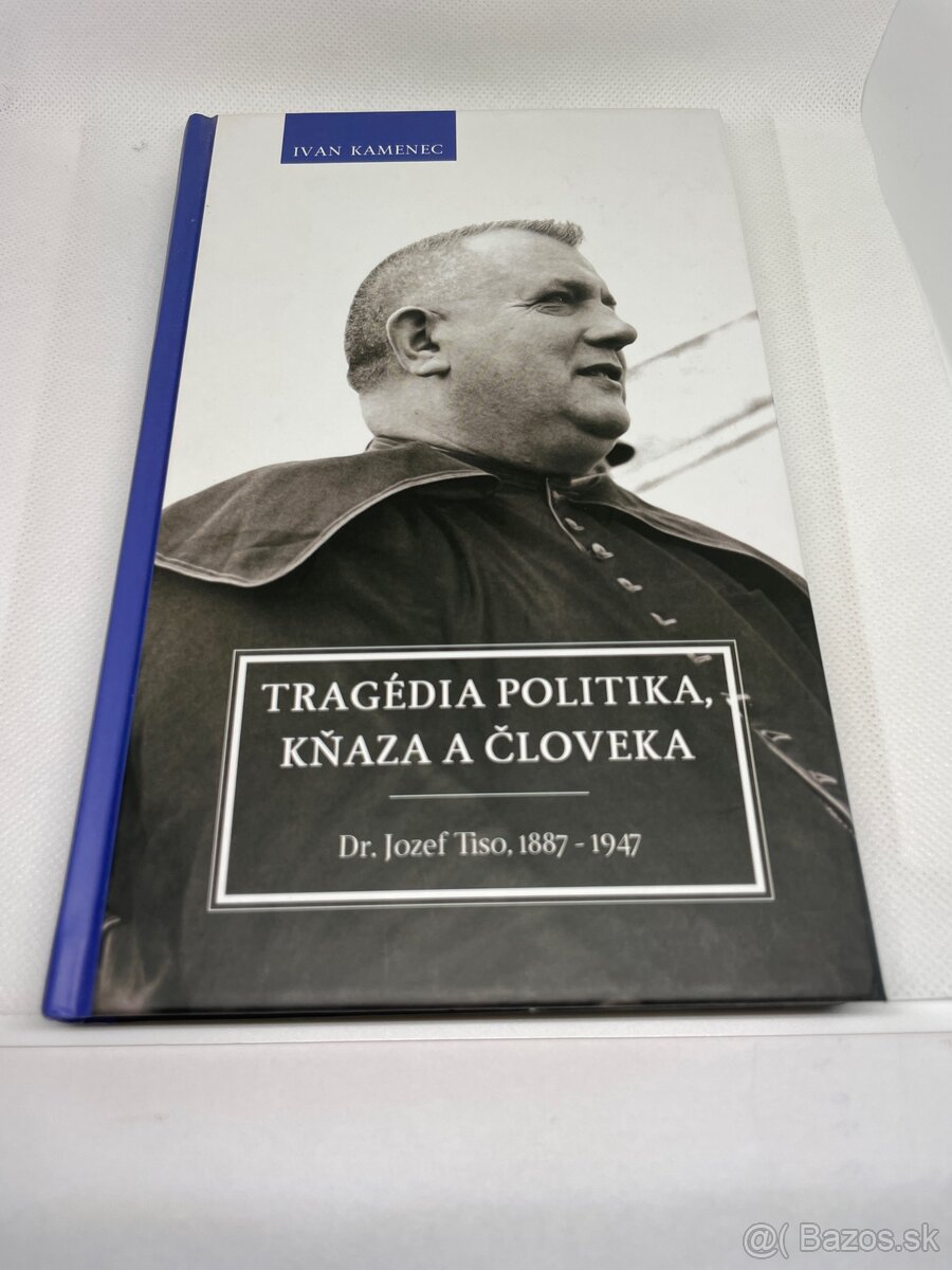 Tragédia politika, kňaza a človeka Dr. Jozef Tiso 1887  1947