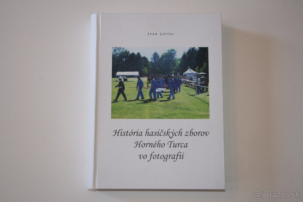 HISTÓRIA HASIČSKÝCH ZBOROV HORNÉHO TURCA VO FOTOGRAFII