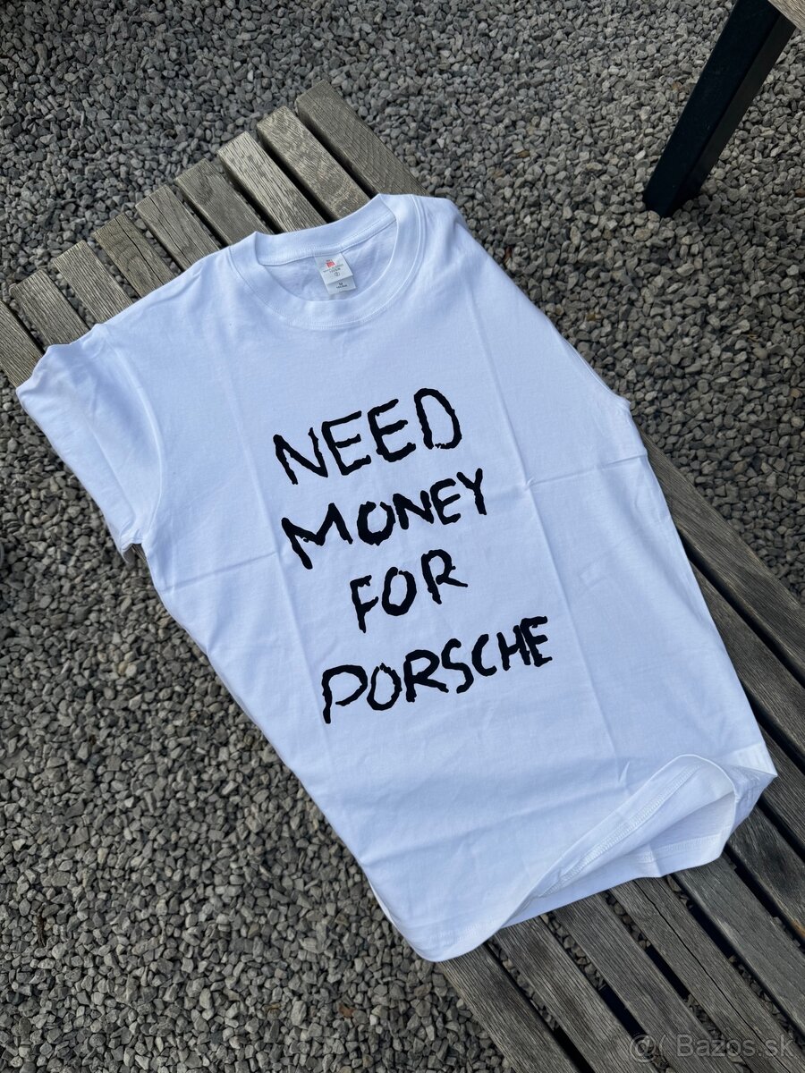 NEED MONEY FOR PORSH tričko