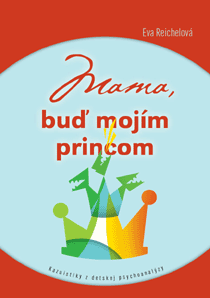 Mama, buď mojím princom. Autor: Eva Reichelová