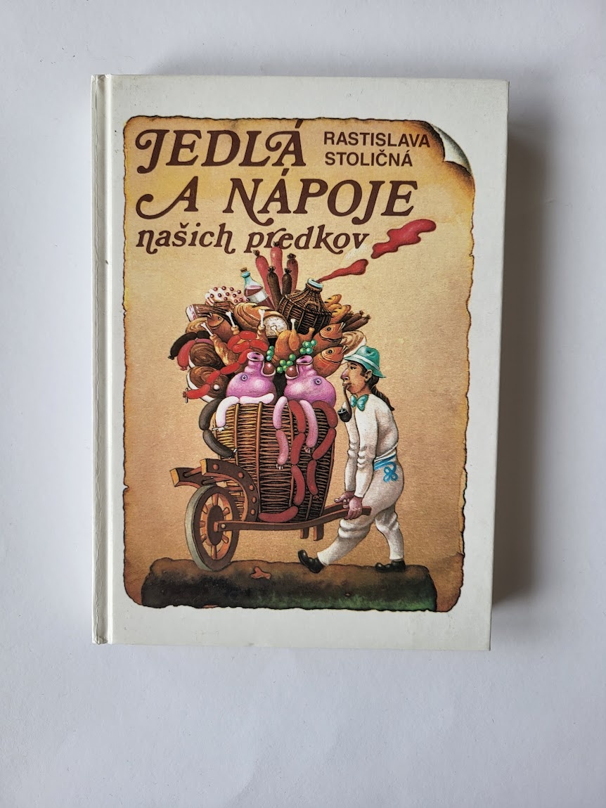 Rastislava Stoličná - Jedlá a nápoje našich predkov