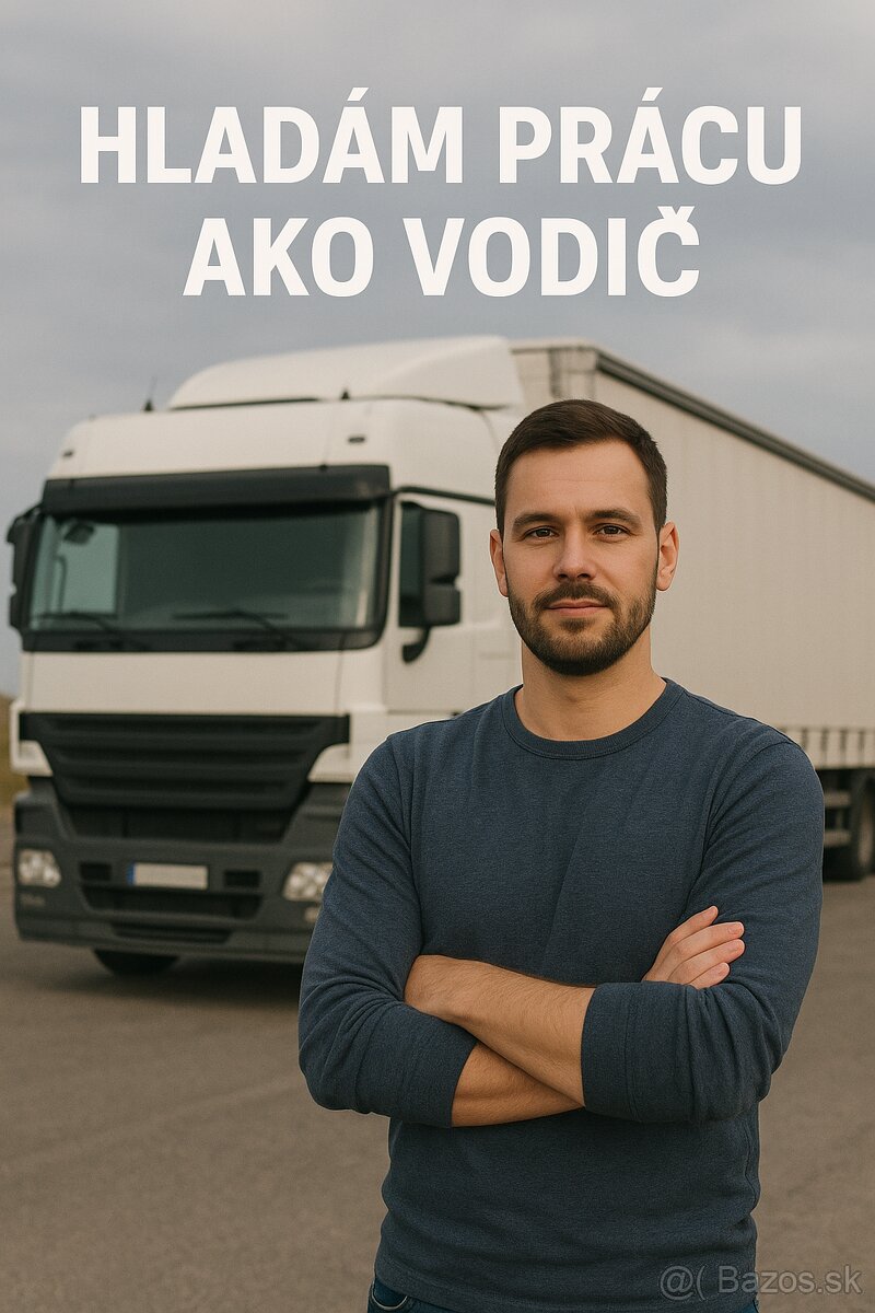 Hľadam si pracu ako VODIC B,C,CE,T
