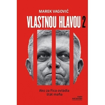 Marek Vagovič Vlastnou hlavou Ako za Fica ovládla štát mafia