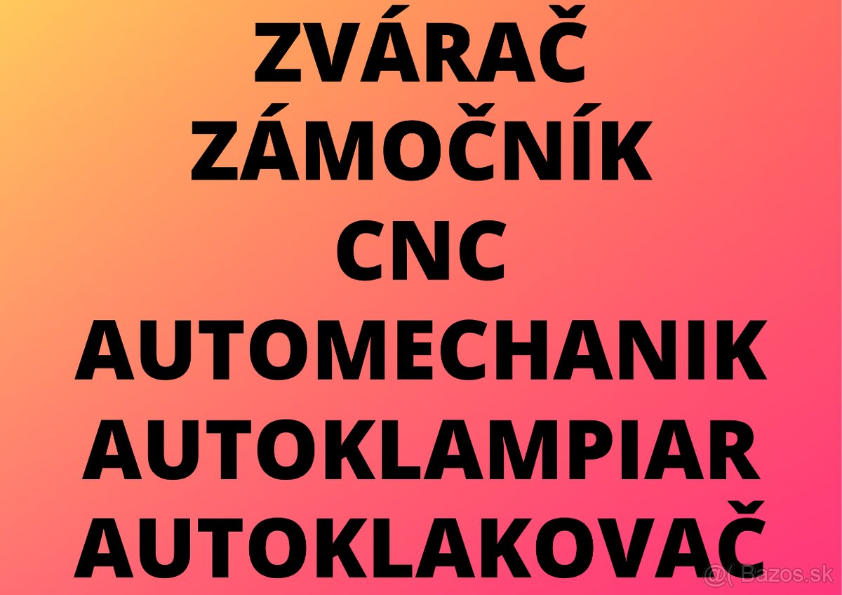 ZVÁRAČ - ZÁMOČNÍK - CNC - LAKOVAČ - MECHANIK - KLAMPIAR