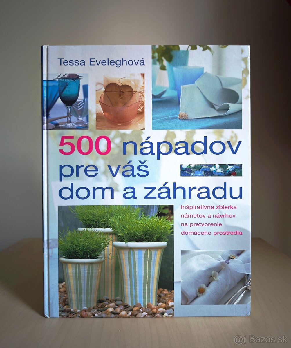 Tessa Eveleghová: 500 NÁPADOV PRE VÁŠ DOM A ZÁHRADU