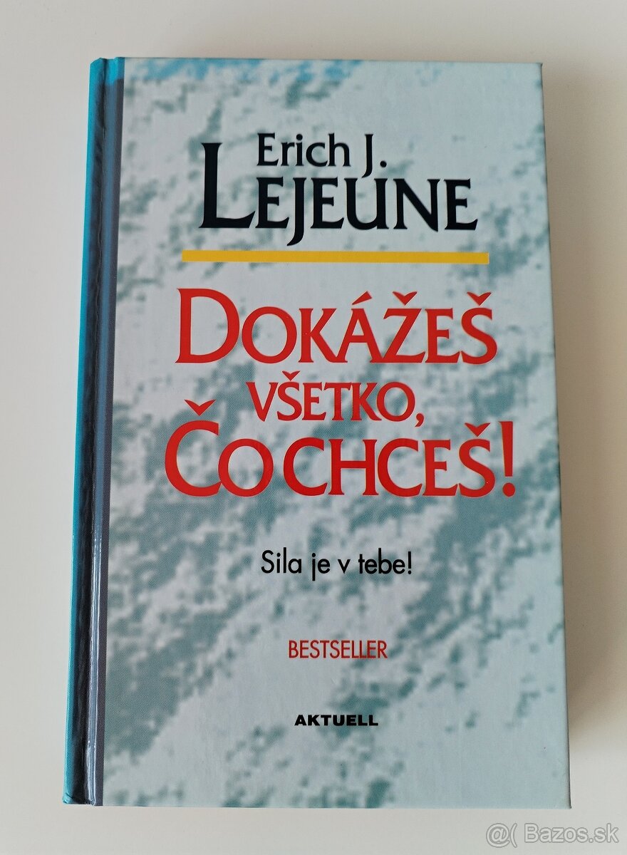 Erich J. Lejeune - Dokážeš všetko, čo chceš