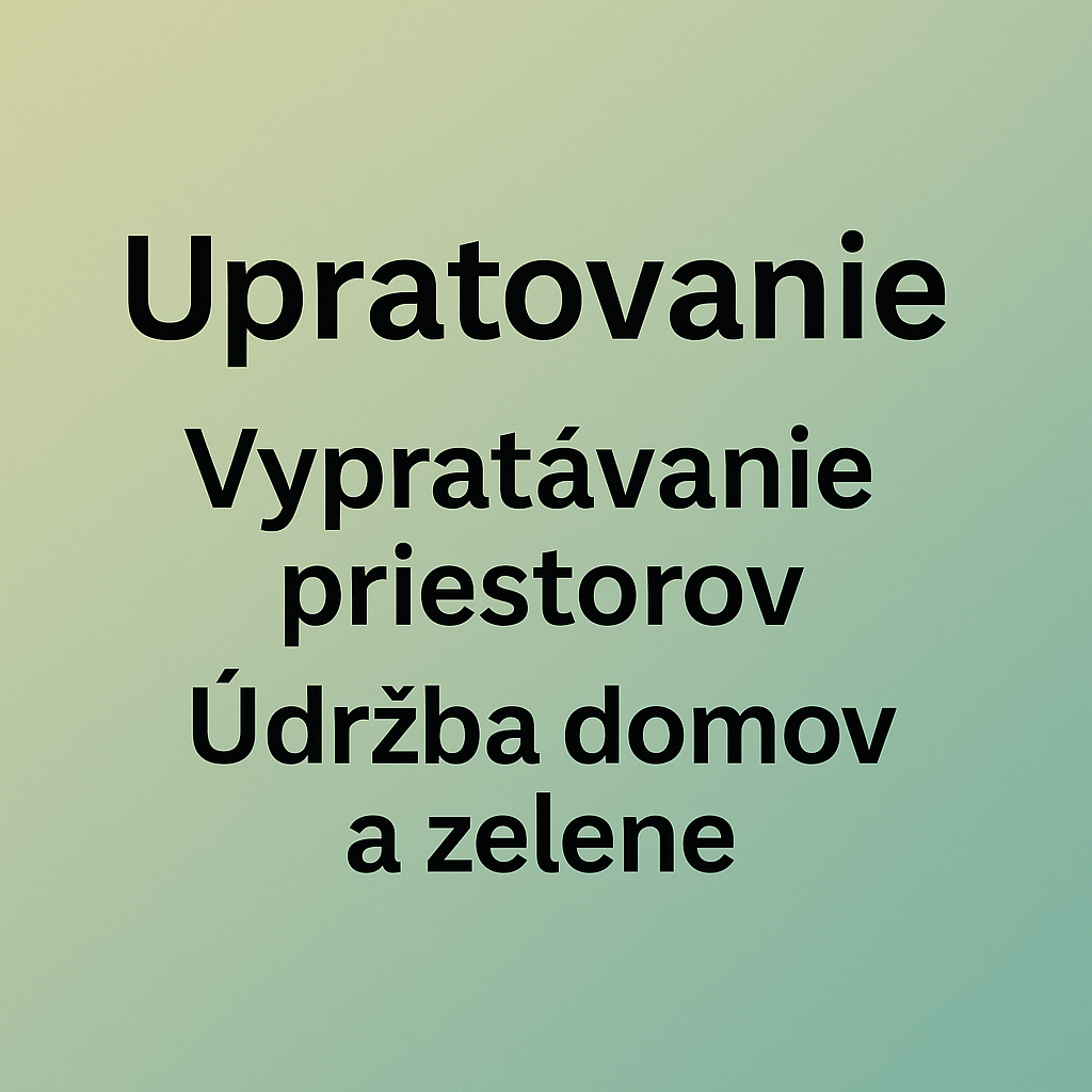 Upratovanie, vypratávanie priestorov, údržba zelene. LV+50km
