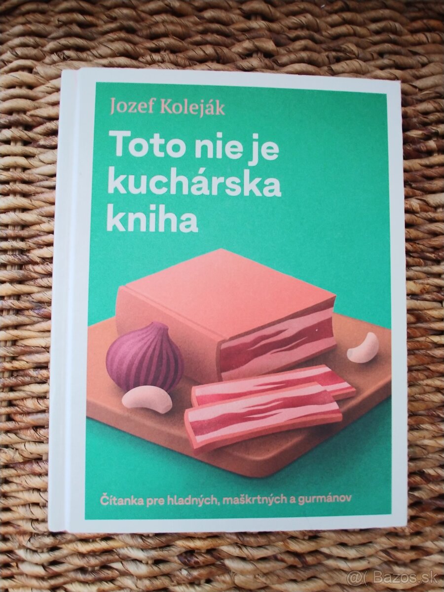 Jozef Kolejak: Toto nie je kucharska kniha, tvrda väzba
