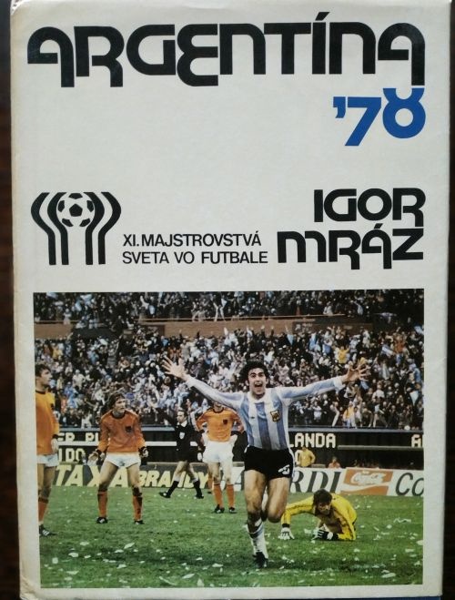 Argentína 78 , XI. majstrovstvá sveta vo futbale,Igor Mráz