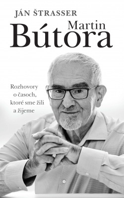 Ján Štrasser - Martin Bútora. Rozhovory o časoch, ktoré sme