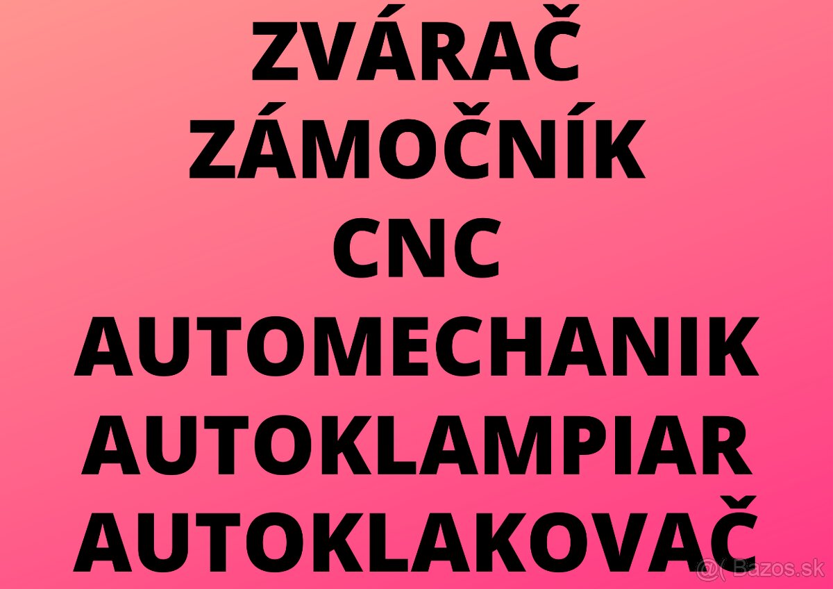 ZVÁRAČ - ZÁMOČNÍK - CNC - LAKOVAČ - MECHANIK - KLAMPIAR