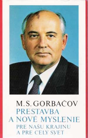 Gorbačov M.S. - PRESTAVBA A NOVÉ MYSLENIE PRE NAŠU KRAJINU A