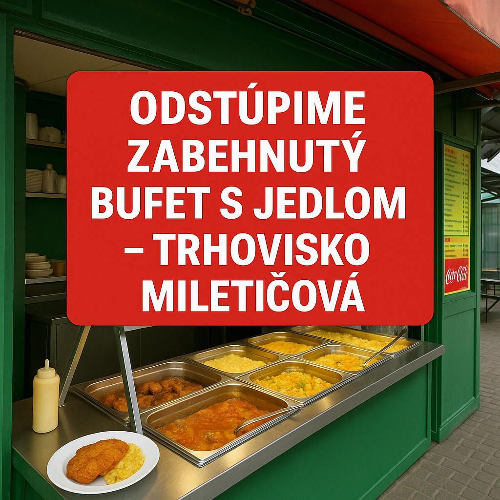 ODSTÚPIME ZABEHNUTÝ BUFET S JEDLOM – TRHOVISKO MILETIČOVÁ