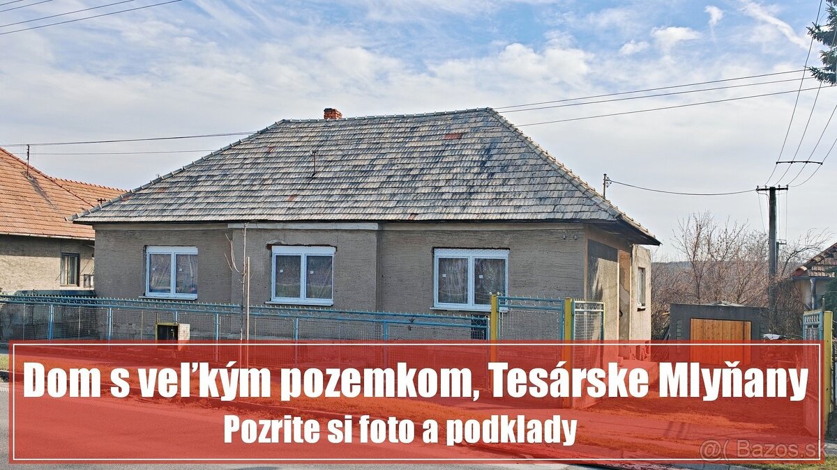 4 izbový dom v Tesárskych Mlyňanoch s veľkorysým pozemkom