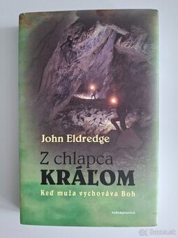 John Eldredge - Z chlapca kráľom