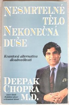 Deepak Chopra - Nesmrtelné tělo, nekonečná duše