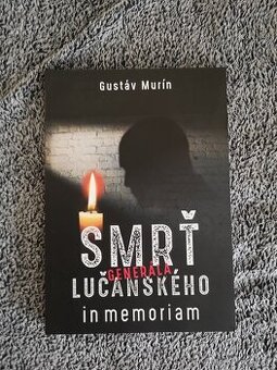 Gustáv Murín – Smrť generála Lučanského in memoriam