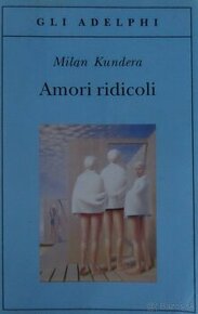 Amori ridicoli - Milan Kundera