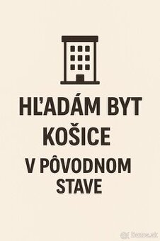 Hľadáme byt v pôvodnom stave Košice