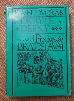 Pavel Dvořák/ Odkryté dejiny/ Predveká Bratislava/
