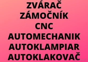 ZVÁRAČ - ZÁMOČNÍK - CNC - LAKOVAČ - MECHANIK - KLAMPIAR