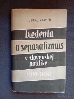 Juraj Kramer: Iredenta a separatizmus v slovenskej politike
