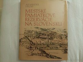 Alexander Frický- Mestské pamiatkové rezervácie na Slovensku - 1