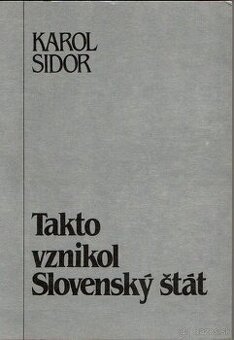 Karol Sidor - Takto vznikol Slovenský štát