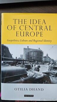 The Idea of Central Europe - Otilia Dhand