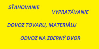 SŤAHOVANIE, VYPRATÁVANIE, PREVOZ A ODVOZ TOVARU