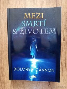 Dolores Cannon – Mezi smrtí a životem