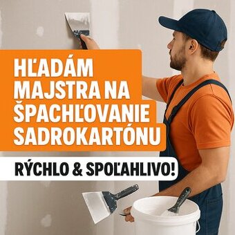 HĽADÁME 1-2 ŠIKOVNÝCH MAJSTROV NA ŠPACHĽOVANIE SADROKARTONU