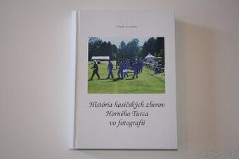 HISTÓRIA HASIČSKÝCH ZBOROV HORNÉHO TURCA VO FOTOGRAFII