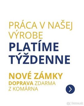 Práca v našej výrobe NOVÉ ZAMKY - platíme týždenne.