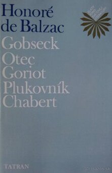 Gobseck, Otec Goriot, Plukovník Chabert - H. de Balzac