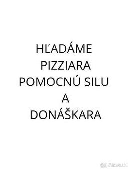 Hľadáme - PIZZIAR , DONÁŠKAR, POMOCNÁ SILA