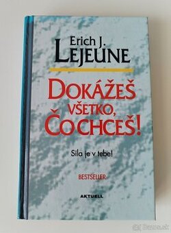 Erich J. Lejeune - Dokážeš všetko, čo chceš