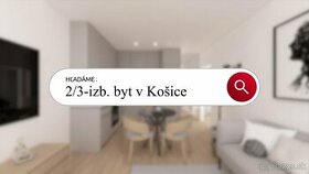 HĽADÁM: 2-3 IZBOVÝ BYT | Košice | Do 140 000 EUR