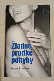 Maxim E Matkin - Žiadne prudké pohyby