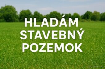 Hľadám stavebný pozemok