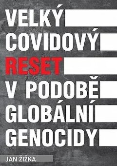 Velký covidový reset v podobě globální genocidy (Ján Žižka)