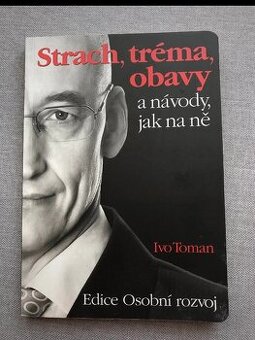 Strach, tréma, obavy a návody jak na ně Ivo Toman