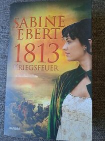 Sabine Ebert - 1813- Kriegsfeuer - román v nemčine