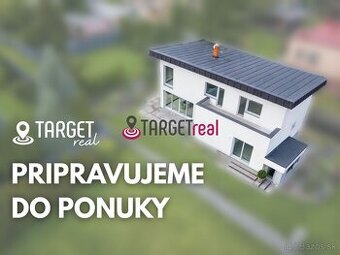 TARGETreal | Pripravujeme do ponuky: 5izbový Rodinný dom vo 