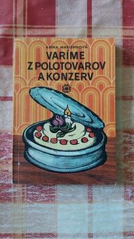 Varíme z polotovarov a konzerv - Anna Marienková