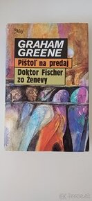 Graham Greene - Pištoľ na predaj / Doktor Fischer zo Ženevy