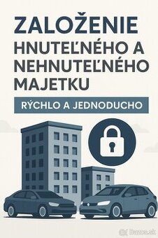 Založenie hnuteľného/nehnuteľného majetku