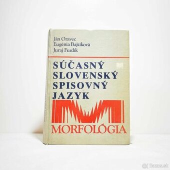 Súčasný slovenský spisovný jazyk - Morfológia - Ján Oravec a