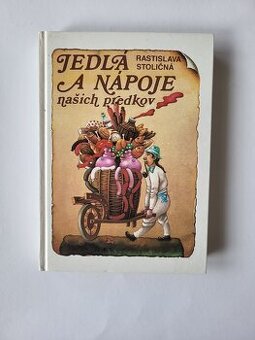 Rastislava Stoličná - Jedlá a nápoje našich predkov