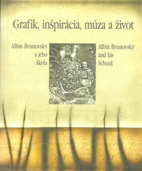 Grafik, inšpirácia, múza a život (Albín Brunovský)